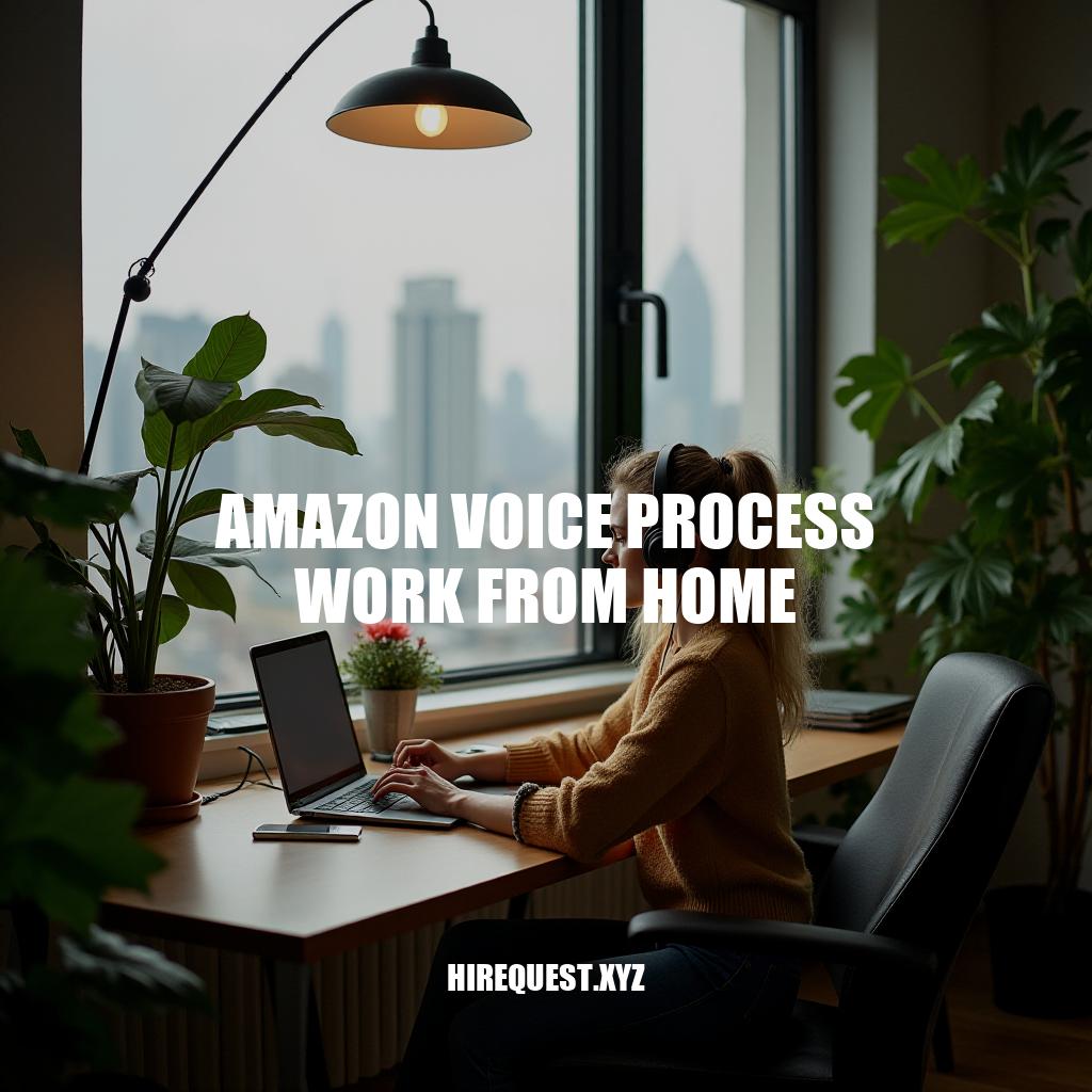 Amazon Voice Process Work from Home: A Flexible Career Opportunity