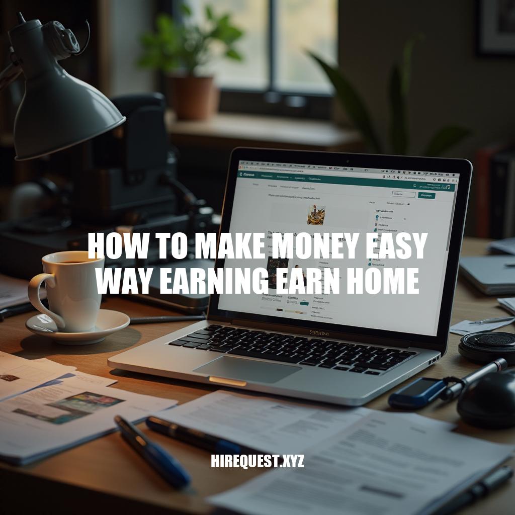 Easy Ways to Earn Money from Home: A Beginner's Guide