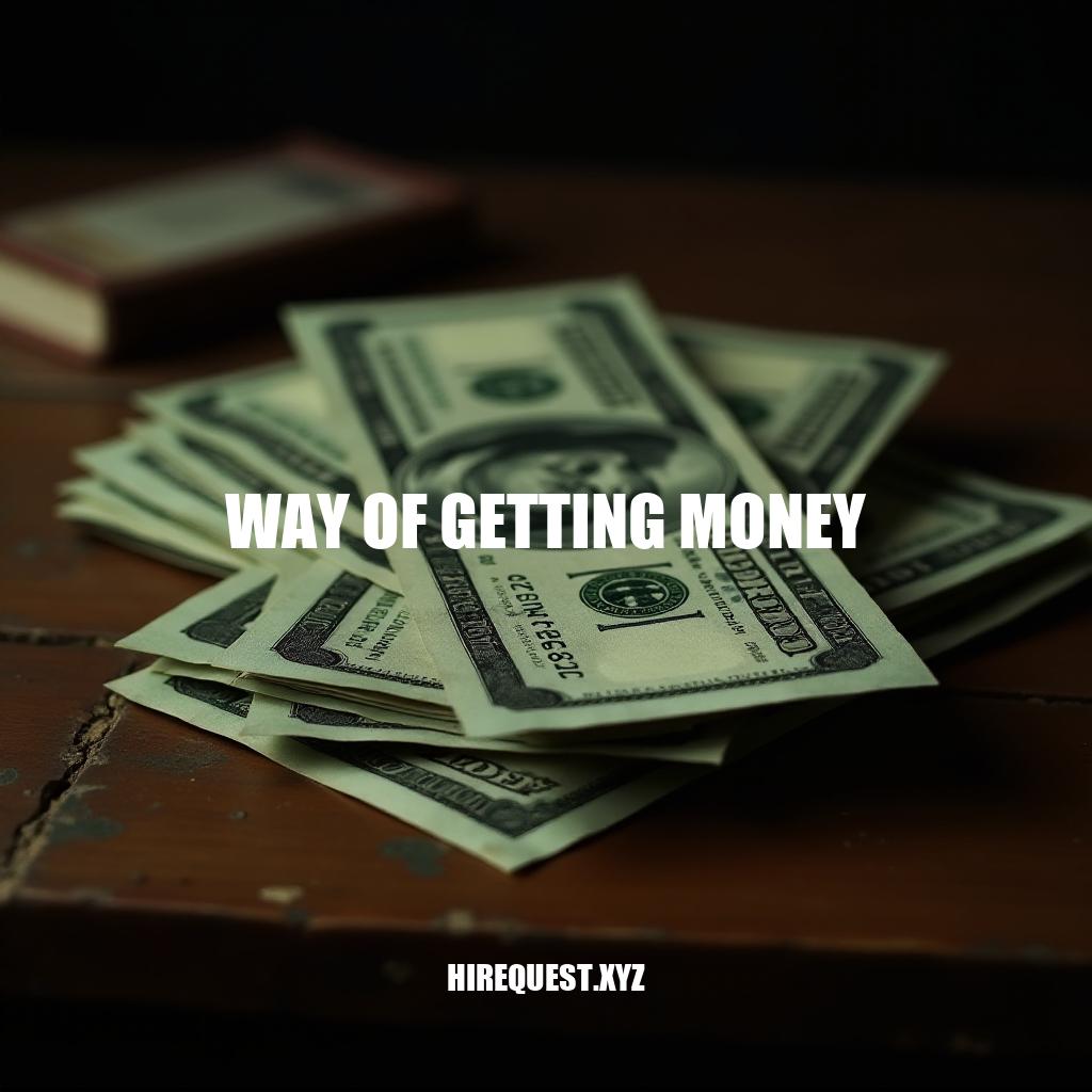 Effective Ways of Getting Money: A Comprehensive Guide