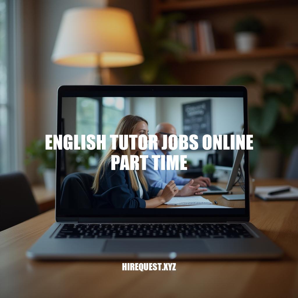 English Tutor Jobs Online Part-Time: A Flexible Career Opportunity