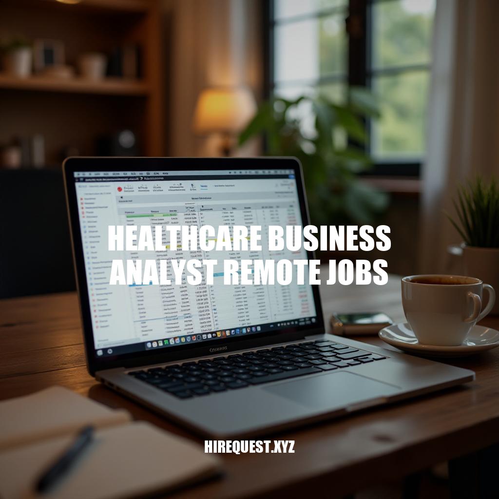 Healthcare Business Analyst Remote Jobs: A Guide to Career Opportunities