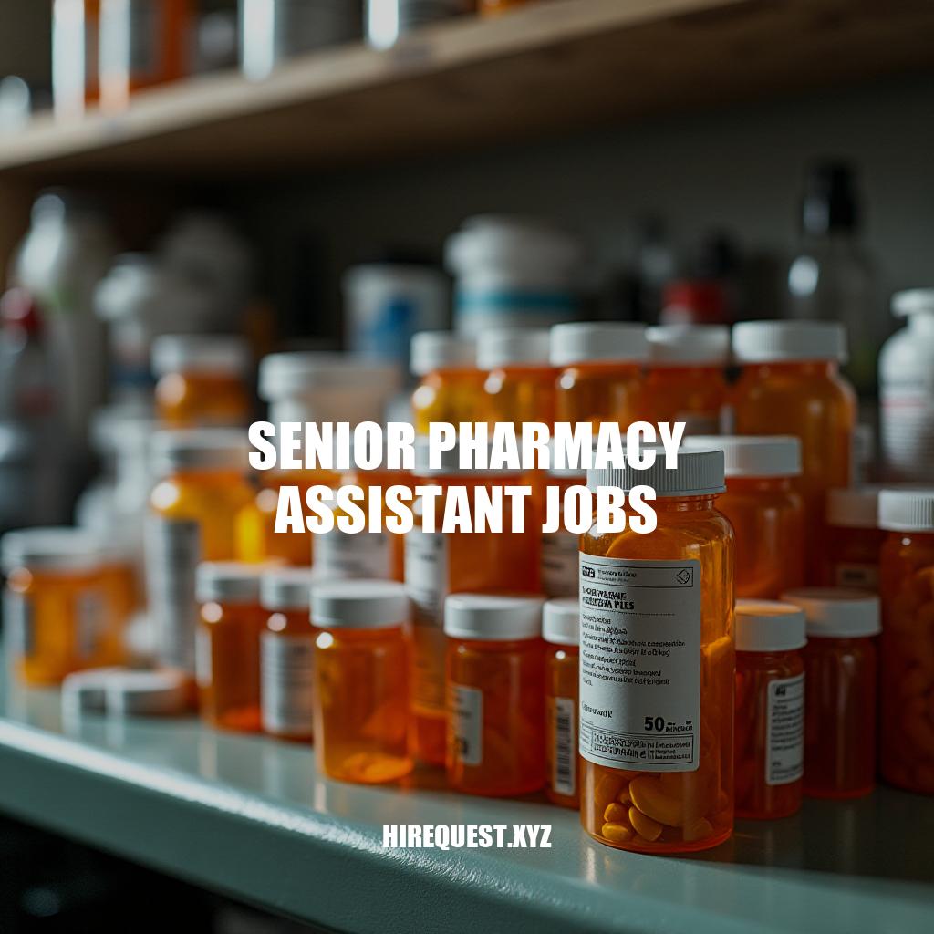 Senior Pharmacy Assistant Jobs: Career Opportunities and Requirements