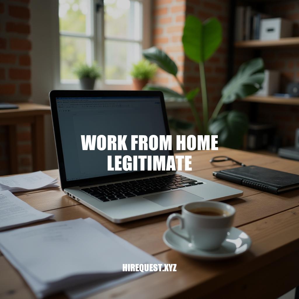 Work From Home Legitimate: A Guide to Finding Genuine Remote Opportunities